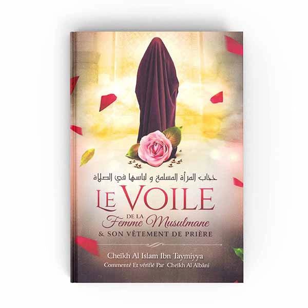 LE VOILE DE LA FEMME MUSULMANE & SON VÊTEMENT DE PRIÈRE - IBN TAYMIYYA - EDITIONS IBN BADIS disponible chez Al - imen