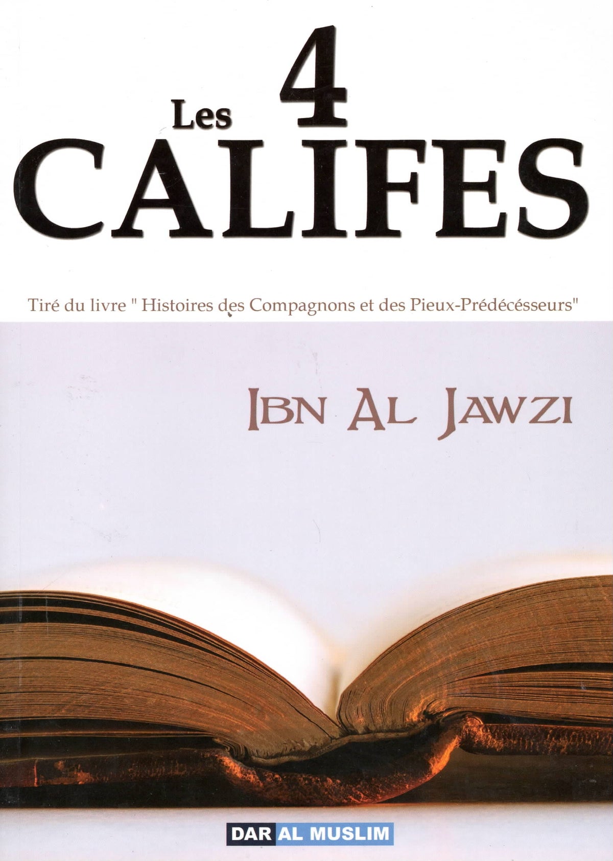Les 4 califes (Souple) - Ibn Al-Jawzi - Editions Dar Al Muslim Dar Al-Muslim Livres > Islam > Sira / Biographie 9782917113233 Librairie Musulmane Al-imen