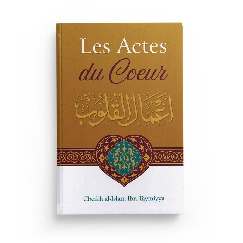 Les Actes Du Cœur - Shaykh Al - Islam Ibn Taymiyya - IBN BADIS Al - imen