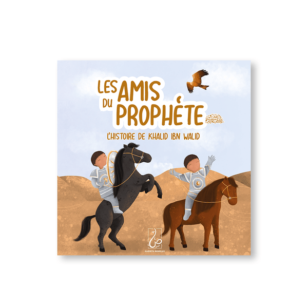 Les Amis Du Prophète - L'histoire De Khalid Ibn Walid - Asiyah Kalin & Annabel De Vrie - Hadieth Benelux Hadieth Benelux Livre Islam Enfant 6013843643611 Librairie Musulmane Al-imen