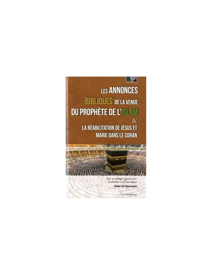 Les annonces bibliques de la venue du prophète de l'Islam - Et la réhabilitation de Jésus et Marie dans le Coran - El Bab - Éditions Iqra Iqra Livre > Islam > Prophètes et Compagnons 9782373790214 Librairie Musulmane Al-imen