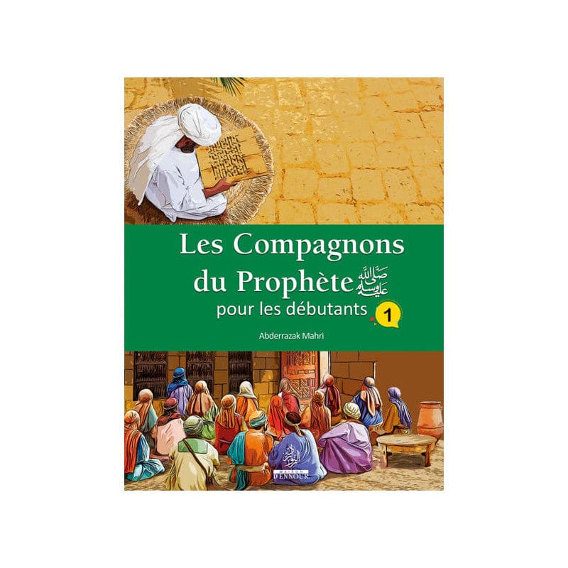 Les Compagnons du Prophète pour les Débutants (Tome 1) — Abderrazak Mahri | Éditions Maison d'Ennour Maison d'Ennour Livre Islam Enfant 9782752401113 Librairie Musulmane Al-imen