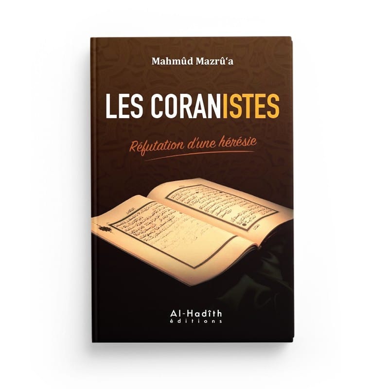 Les coranistes - Réfutation d'une hérésie - Mahmûd Mazrû'a - Editions Al hadith - éditions Al-Hadîth Al-Hadîth Livre > Islam > Tawhid / Aqidah (Croyance) 9782875451163 Librairie Musulmane Al-imen