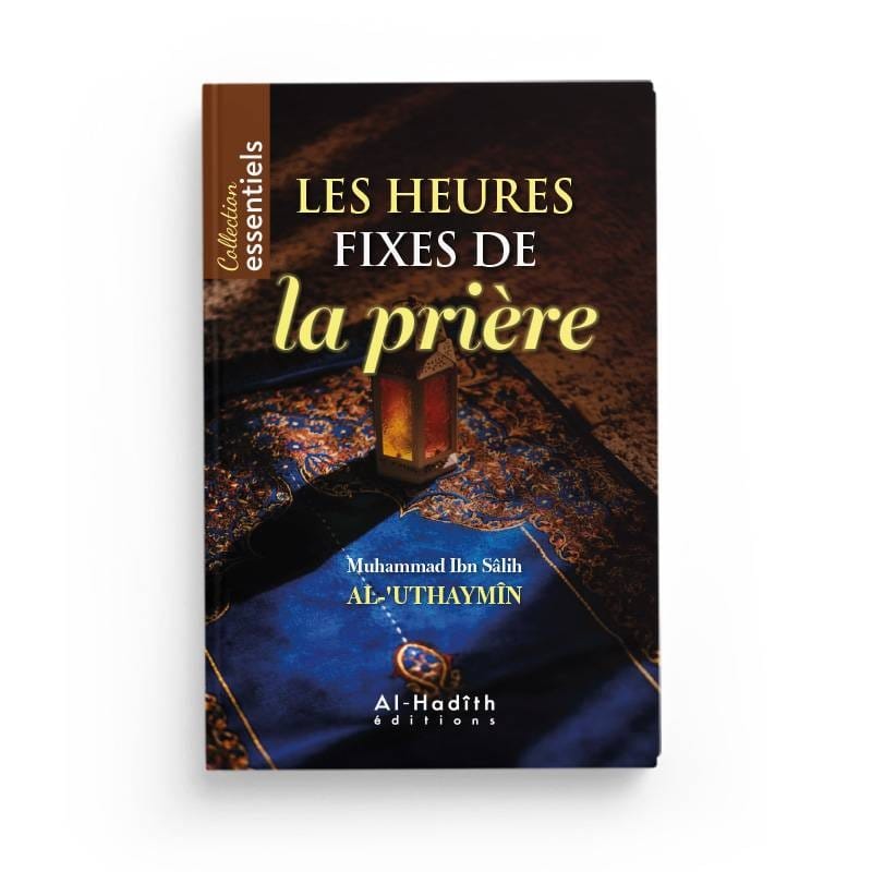 Les heures fixes de la prière - Muhmmad Ibn Sâlih al-‘Uthaymîn - éditions Al-Hadîth Al-Hadîth Livres > Islam > Prière (Salat) 9782875452368 Librairie Musulmane Al-imen