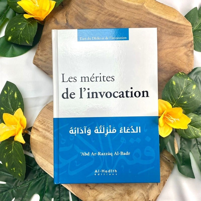 Les mérites de l’invocation - ‘Abd Ar-Razzâq Al-Badr - Editions Al-Hadîth Al-Hadîth Livre > Islam 9782875452061 Librairie Musulmane Al-imen