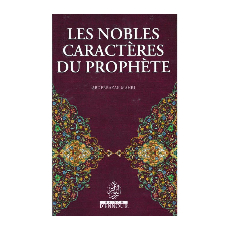Les nobles caractères du Prophète — Abderrazak Mahri | Éditions Maison d'Ennour Maison d'Ennour Livre > Islam > Biographie 9782752401793 Librairie Musulmane Al-imen