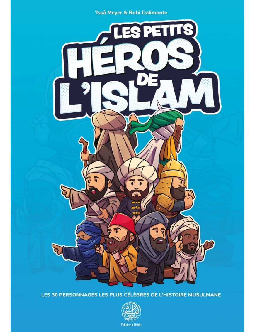 Les petits héros de l'Islam - Issa Meyer - Ribat - Éditions Ribât Ribât Livre > Islam 9782491948436 Librairie Musulmane Al-imen