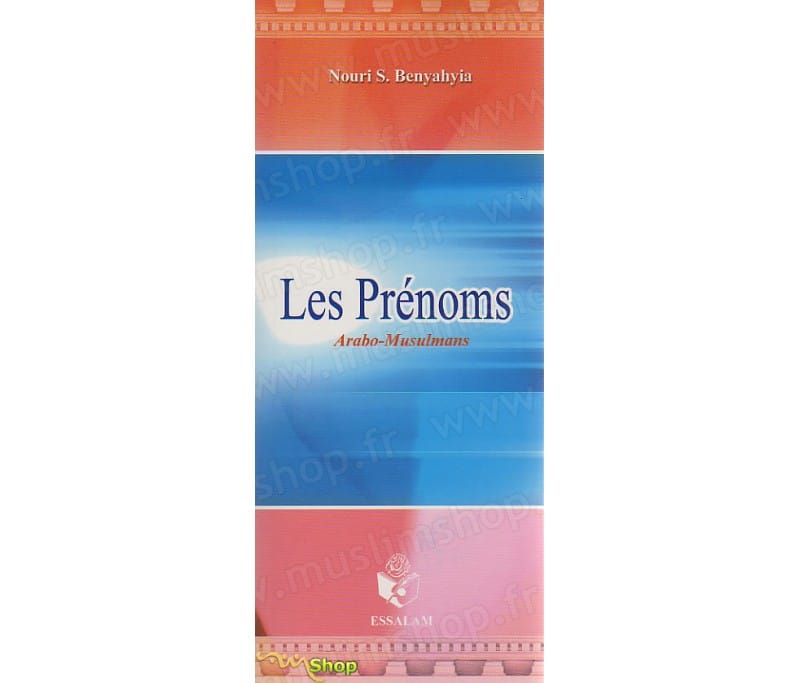 Les Prénoms Arabo-Musulmans - Nouri S. BENYAHYIA - Essalam Essalam Livres > Islam > Enfants Librairie Musulmane Al-imen