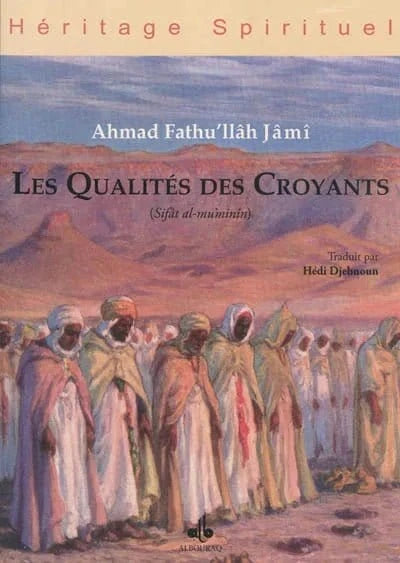 Les qualités des croyants : (sifât al-mu'minîn) par Ahmad Fathu'llâh Jâmî Al Bouraq Livre > Islam > Foi et Spiritualité 9782841611591 Librairie Musulmane Al-imen