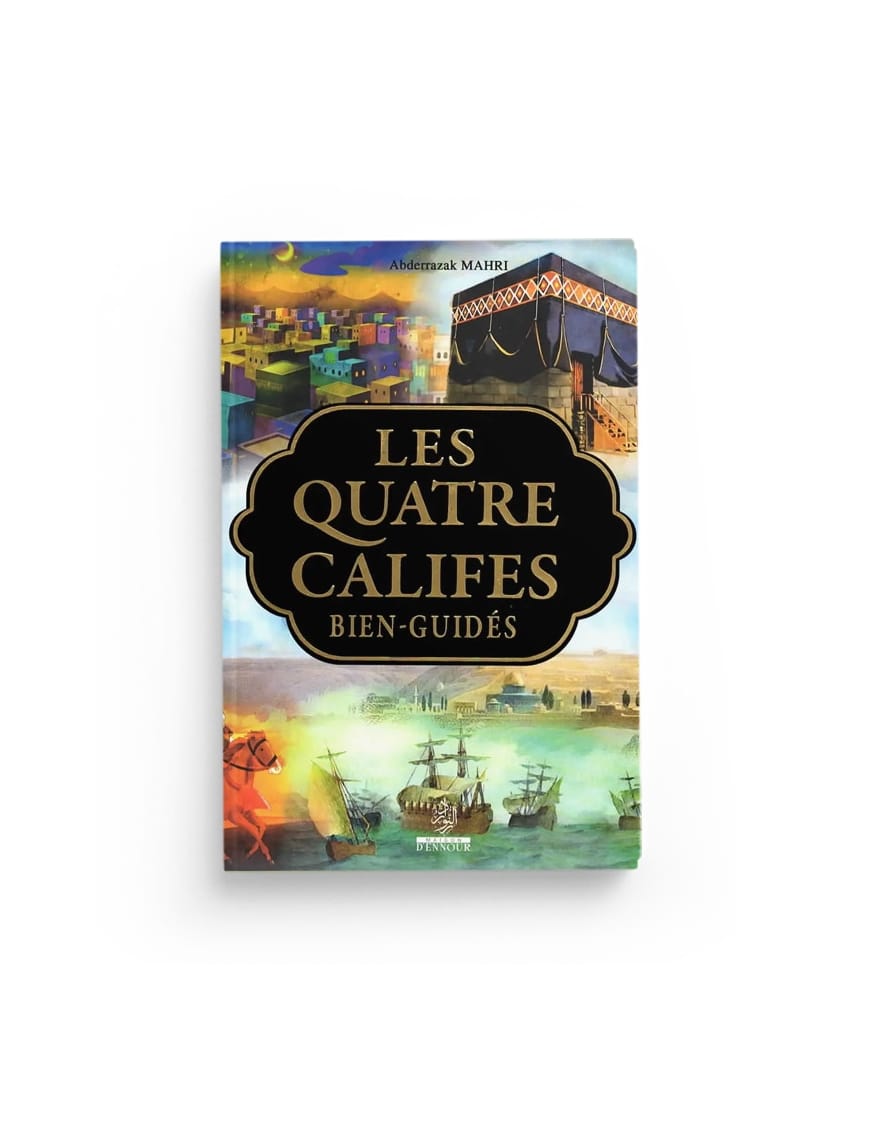 Les quatre califes bien-guidés - Abderrazak Mahri - Ennour - Éditions Universel Universel Livre > Islam 9782911546655 Librairie Musulmane Al-imen