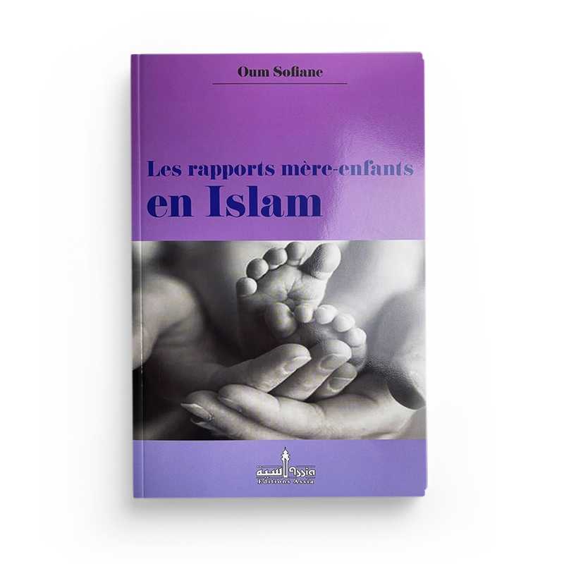 Les rapports mére-enfants en islam d'après Oummou Soufyan Assia Livre > Islam 9782350060422 Librairie Musulmane Al-imen