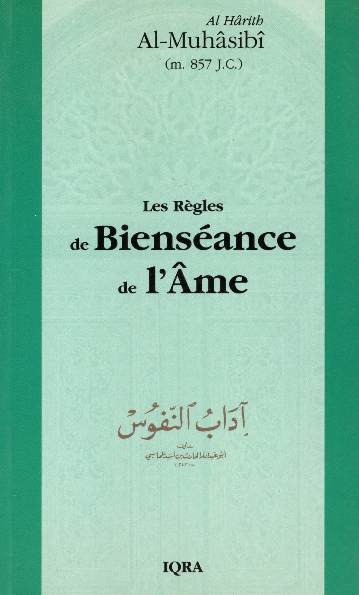 Les Règles de Bienséance de l'Âme (Souple) - Al-Harîth Al-Muhasibî - Editions Iqra IQRA Livres > Islam 9782911509742 Librairie Musulmane Al-imen