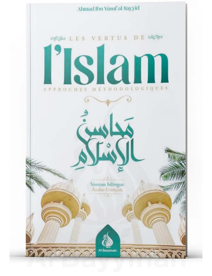 Les vertus de l'islam approches méthodologiques - bilingue - Ahmad Ibn Yusuf al-Sayyid - al Bayyinah Al-Bayyinah Livres > Islam > Introduction ou Nouveau Converti 9782902526406 Librairie Musulmane Al-imen