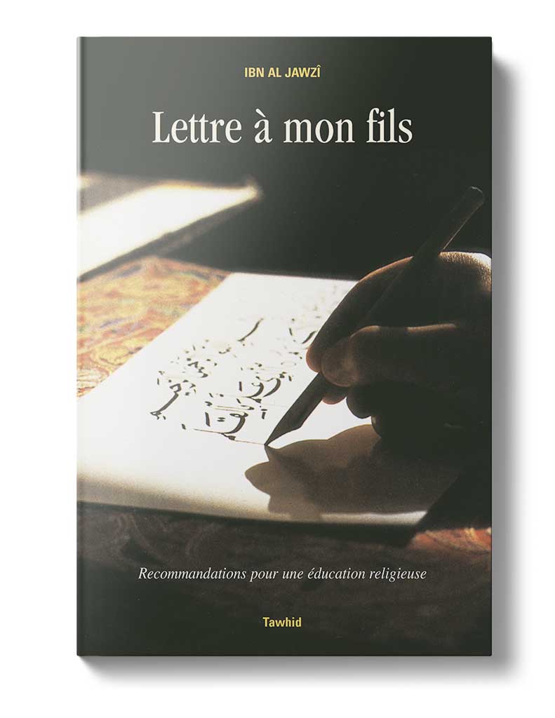 Lettre à mon fils - Éditions Tawhid Tawhid Livre > Islam > Foi et Spiritualité 9782848620565 Librairie Musulmane Al-imen