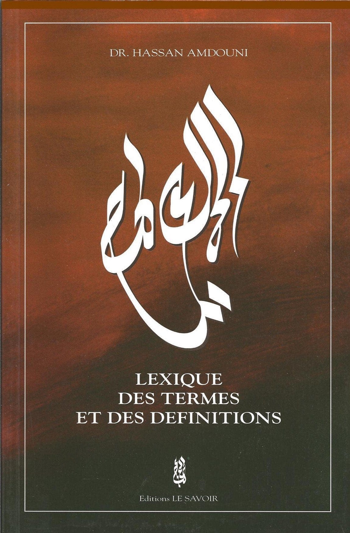 Lexique des termes et des définitions par Hassan Amdouni Le Savoir Livre > Islam > Fiqh (Droit et Jurisprudence) 9782960038927 Librairie Musulmane Al-imen