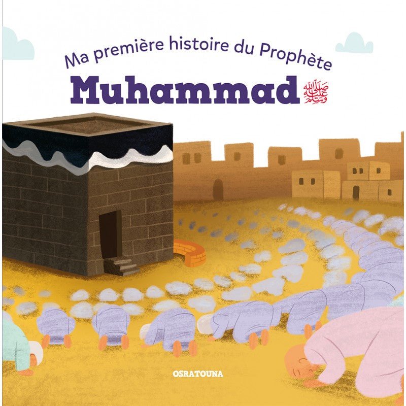 Ma première histoire du prophète Muhammad - osratouna - Livres par édition par Osratouna disponible chez Al - imen