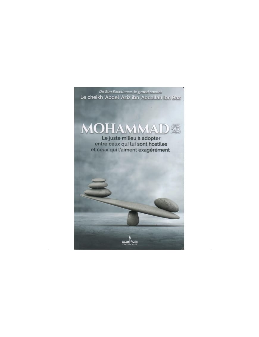 Mohammad Le juste milieu à adopter entre ceux qui lui sont hostiles et ceux qui l'aiment exagérément -  Ibn Baz - Assia - Al-Bayyinah Al-Bayyinah Livre > Islam 9782919455041 Librairie Musulmane Al-imen