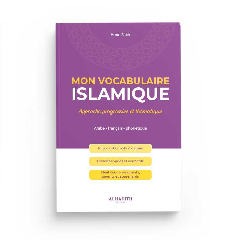 Mon Vocabulaire Islamique : Approche progressive et thématique - Par Amin Salih - Éditions Al-Hadîth Al-Hadîth Livre > Islam 9782875453631 Librairie Musulmane Al-imen