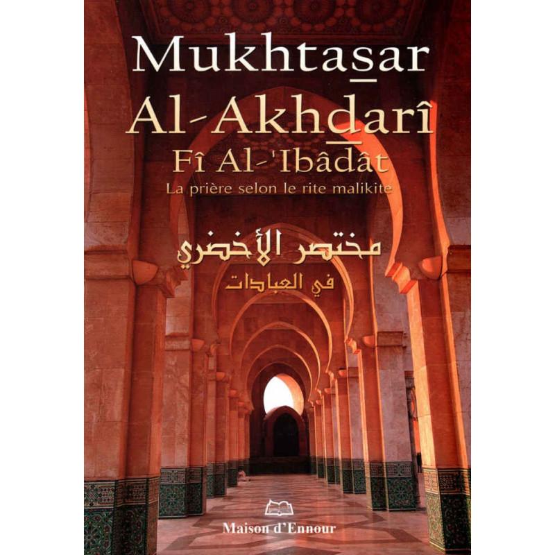 Mukhtasar Al Akhdarî Fî Al- 'Ibâdât ( مختصر الأخضري في العبادات ): La prière selon le rite Malikite, Bilingue (Français-Arabe) Maison d'Ennour Livres > Islam > Prière (Salat) 9782752400246 Librairie Musulmane Al-imen