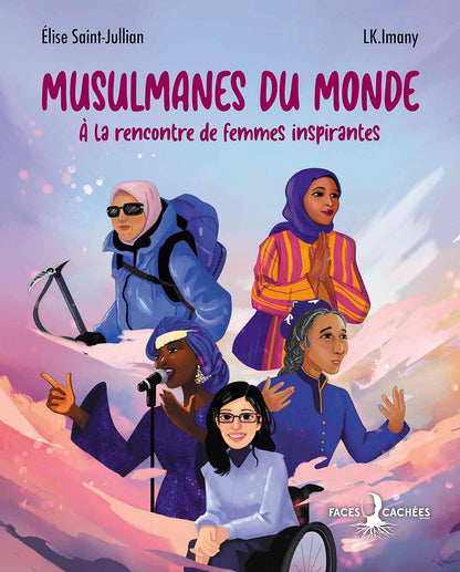 Musulmanes du monde – A la rencontre de femmes inspirantes par Elise Saint - Julian et L.K. Imany - Éditions Faces Cachées Al - imen