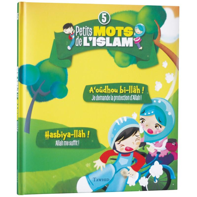 Petits mots de l'islam (5) : A'oudhou bi-llâh ! (Je demande la protection d'Allah !), Hasbiya-llâh ! (Allah me suffit !) Tawhid Livre Islam Enfant 9782848623788 Librairie Musulmane Al-imen
