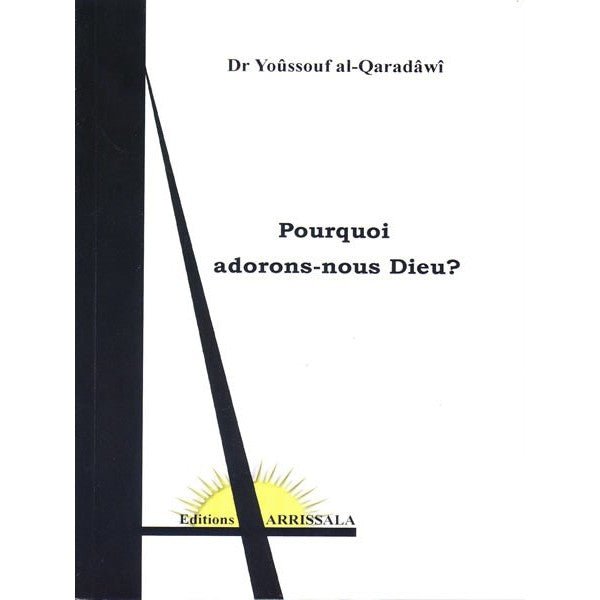 Pourquoi adorons - nous Dieu ? - Dr.Yoûssouf al - Qaradâwî Al - imen