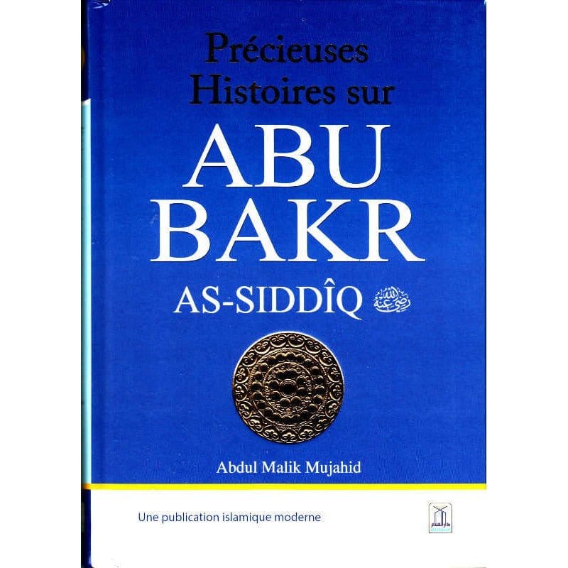 Précieuses histoires sur Abu Bakr As-Siddîq Daroussalam Livre > Islam > Prophètes et Compagnons 9786035001977 Librairie Musulmane Al-imen