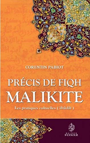 Précis de Fiqh Malikite, à la lumière du Coran et de la tradition prophétique - Corentin Pabiot - Maison d'Ennour Maison d'Ennour Livre > Islam > Fiqh (Droit et Jurisprudence) 9782752403414 Librairie Musulmane Al-imen