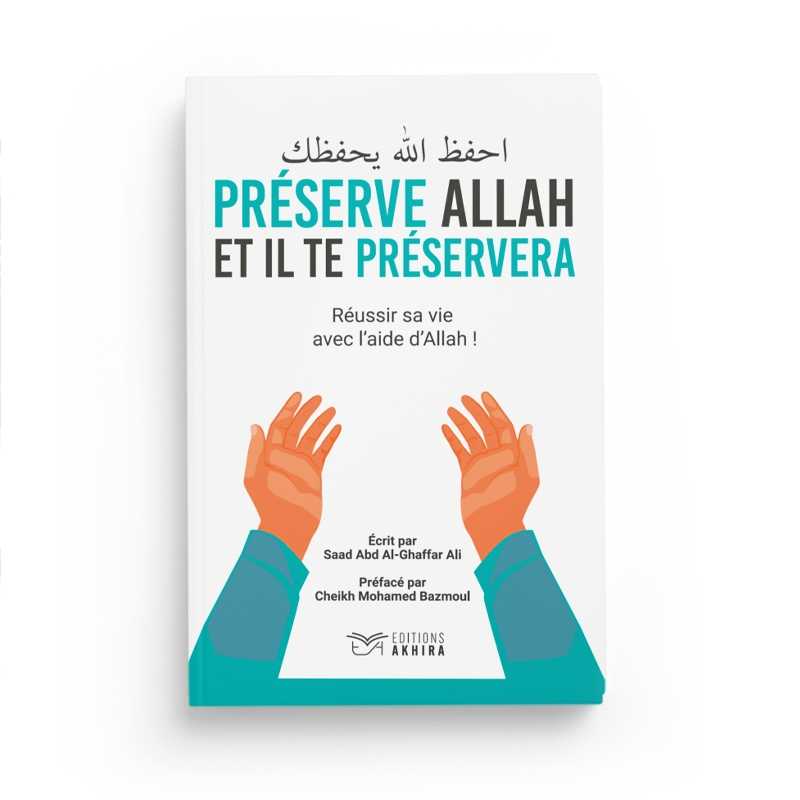 Préserve Allah et il te préservera : Réussir sa vie avec l'aide d'Allah de Saad Abd Al - Ghaffar Ali Al - imen