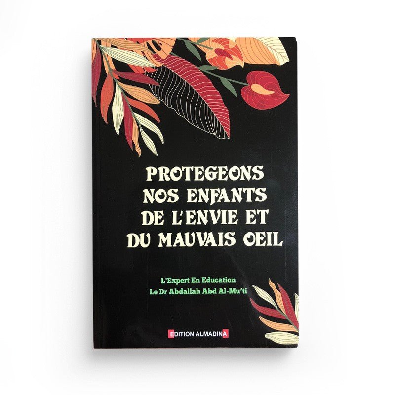 Protégeons nos enfants de l'envie et du mauvais œil - Dr AbdAllah Abd Al - mu'ti - Livres par édition par Al - Madina disponible chez Al - imen