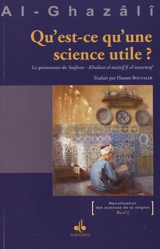 Qu'est ce qu'une science utile ? La quintessence du soufisme d'Abû-Hâmid Al-Ghazâlî Al Bouraq Livre > Islam 9791022505871 Librairie Musulmane Al-imen