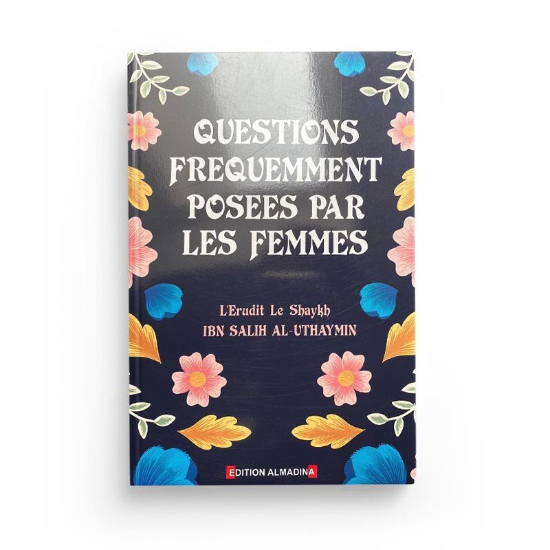 Questions fréquemment posées par les femmes - Seikh Ibn Salih Al Uthaymin - Livres par édition par Al - Madina disponible chez Al - imen