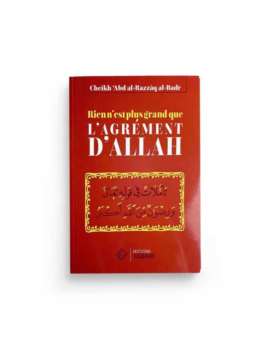 Rien n'est plus grand que l'agrément d'Allah - Abd al-Razzaq al-Badr - Editions Tabari - Éditions Tabari Tabari Livre > Islam > Tawhid / Aqidah (Croyance) 9782931230114 Librairie Musulmane Al-imen