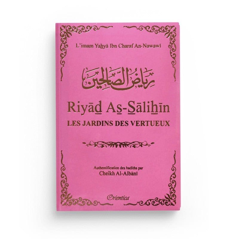 Riyad As-Salihîn - Le jardin des vertueux Orientica Livre Islam Hadith (Traditions Prophétiques) Rose 5430000357241 Librairie Musulmane Al-imen