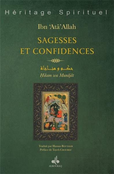 Sagesses et Confidences : Hikam et Munajât d'Ibn 'Atâ Allah — Ahmad Ibn Ataallah Al Iskandari | Éditions Al Bouraq Al Bouraq Livre > Islam > Foi et Spiritualité 9791022502009 Librairie Musulmane Al-imen