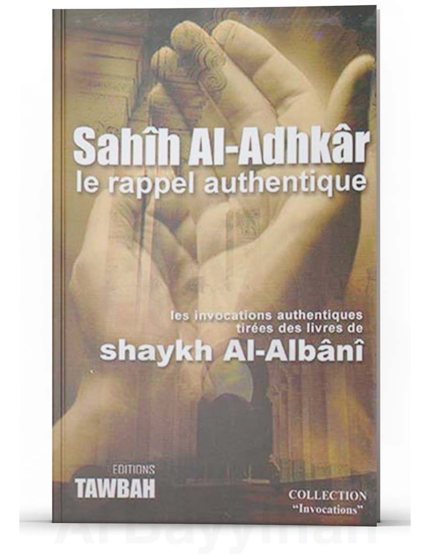Sahih Al-Adhkar le rappel authentique - Tawbah - Éditions Tawbah Tawbah Livres > Islam > Invocations (Dou'as) 9782916457116 Librairie Musulmane Al-imen