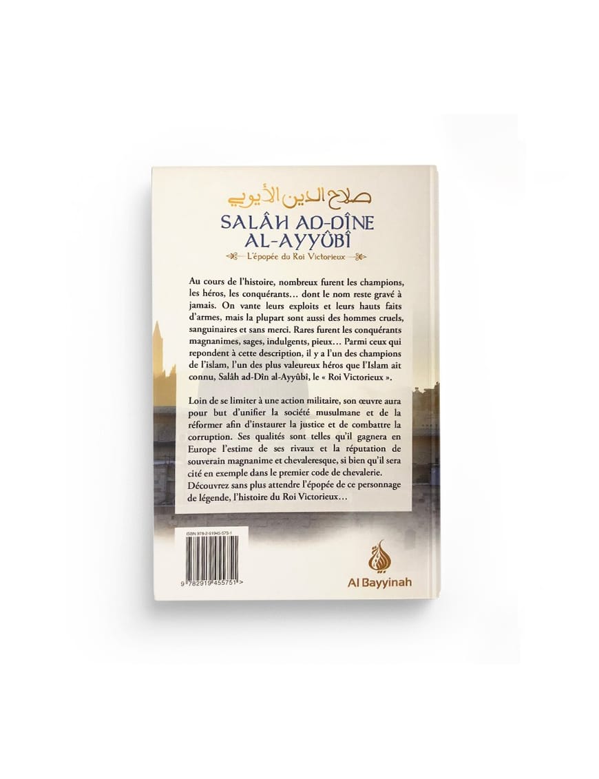 Salâh Ad-Dîne Al-Ayyûbî - L'épopée du Roi Victorieux - Al Bayyinah Al-Bayyinah Livre > Islam > Histoire du monde arabo-musulman 9782919455751 Librairie Musulmane Al-imen