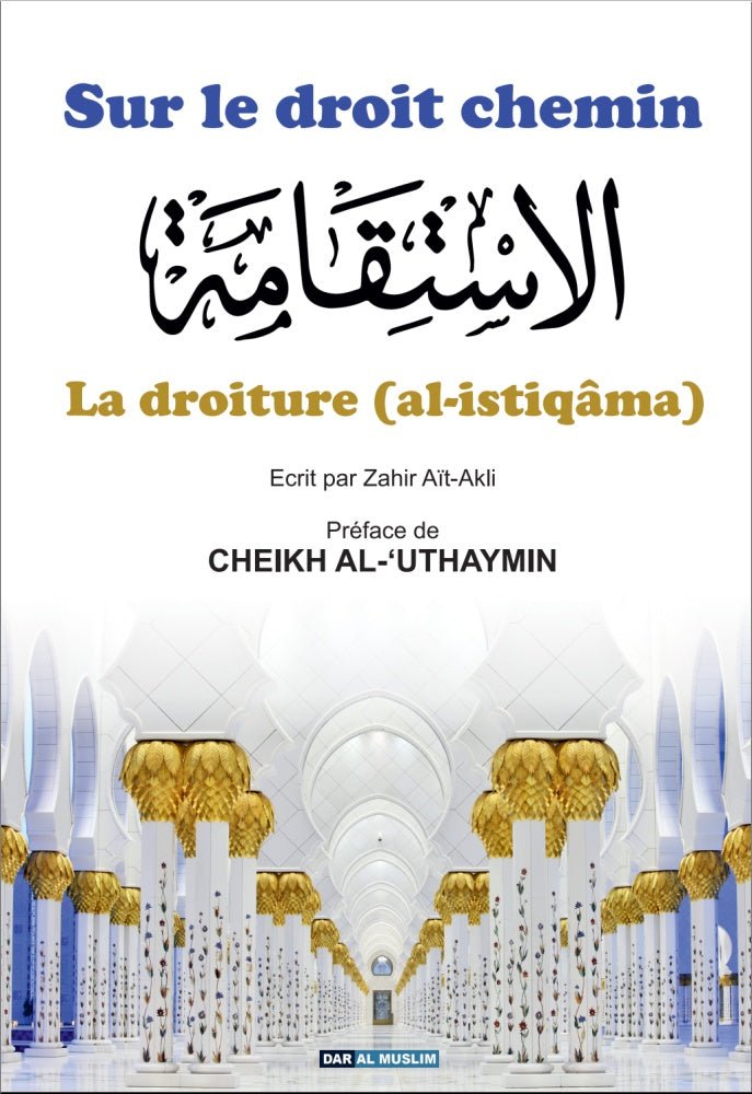 Sur le droit chemin : Comprendre La Droiture (Al - Istiqâma) - Zahir Ait - Akli - Éditions Dar Al Muslim disponible chez Al - imen