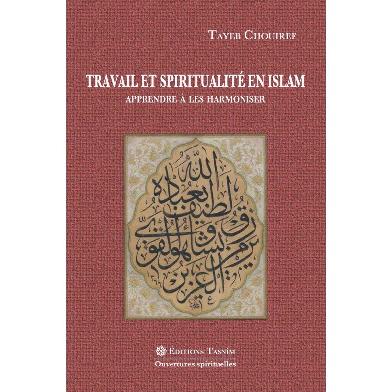 Travail et spiritualité en Islam. Apprendre à les harmoniser. disponible chez Al - imen