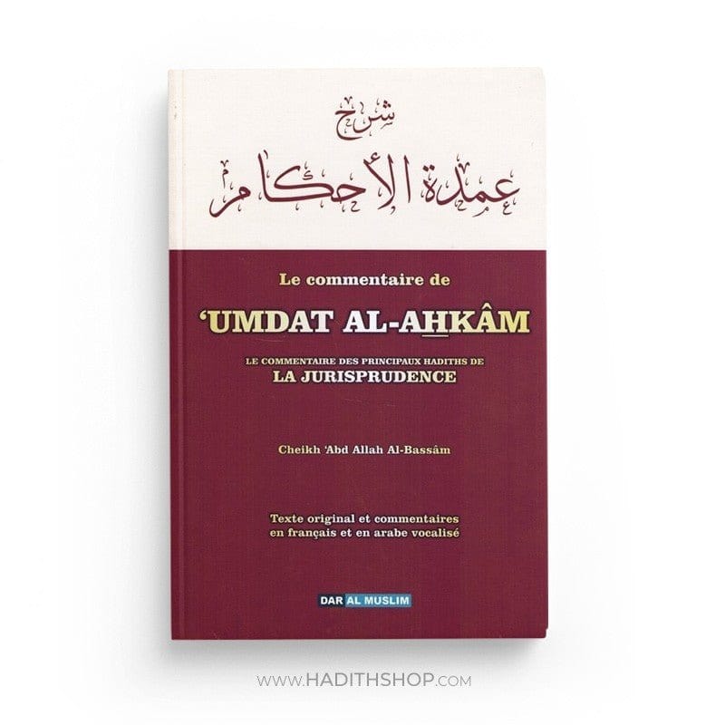 Umdat Al Ahkam: Le commentaire des principaux hadiths de la jurisprudence, par  'Abdallah Al-Bassâm, Bilingue (Français-Arabe) Dar Al-Muslim Livre > Islam > Fiqh (Droit et Jurisprudence) 9782356353870 Librairie Musulmane Al-imen