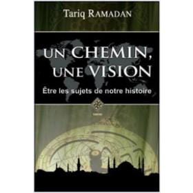 Un chemin, une vision - être les sujets de notre histoire Tawhid Livre > Islam > Essai 9782848621494/9782848622361 Librairie Musulmane Al-imen