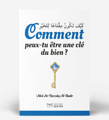 comment-peux-tu-etre-une-cle-du-bien-cheikh-abd-ar-razzak-al-badr